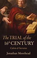 The Trial of the 16th Century : Calvin & Servetus-9781527107212