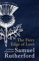 The Fiery Edge of Love : A Collection of Quotes from Samuel Rutherford-9781527107274