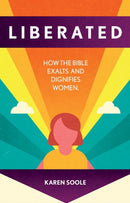 Liberated : How the Bible Exalts and Dignifies Women-9781527107298