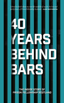 40 Years Behind Bars : The Inside Story of Prison Fellowship Scotland-9781527107786