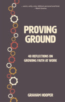 Proving Ground : 40 Reflections on Growing Faith at Work-9781527108455