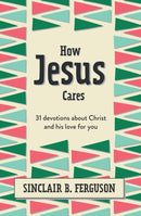 How Jesus Cares : 31 Devotions about Christ and his love for you-9781527108592