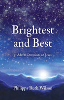 Brightest and Best : 31 Advent Devotions on Jesus-9781527108745