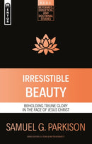Irresistible Beauty : Beholding Triune Glory in the Face of Jesus Christ-9781527109148