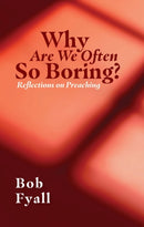 Why Are We Often So Boring? : Reflections on Preaching-9781527109704