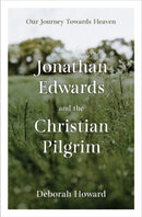 Jonathan Edwards and the Christian Pilgrim : Our Journey Towards Heaven-9781527109780