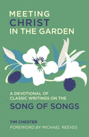 Meeting Christ in the Garden : A Devotional of Classic Writings on the Song of Songs-9781527110151