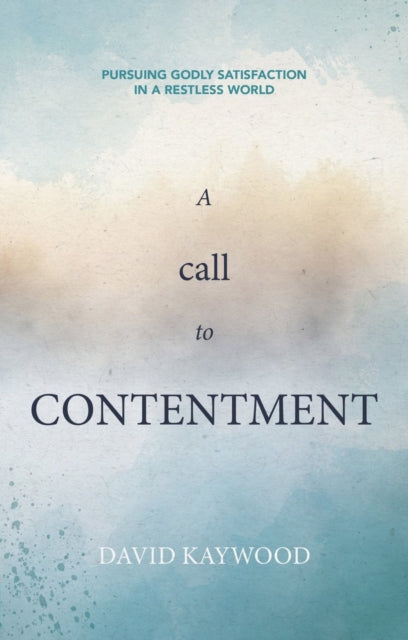 A Call to Contentment : Pursuing Godly Satisfaction in a Restless World-9781527110991