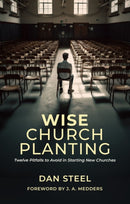 Wise Church Planting : Twelve Pitfalls to Avoid in Starting New Churches-9781527111011