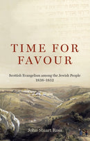 Time for Favour : Scottish Evangelism among theA?Jewish People: 1838-1852-9781527111356