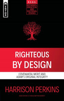 Righteous By Design : Covenantal Merit and Adam's Original Integrity-9781527111578