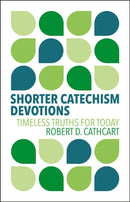 Shorter Catechism Devotions : Timeless Truths for Today-9781527112513