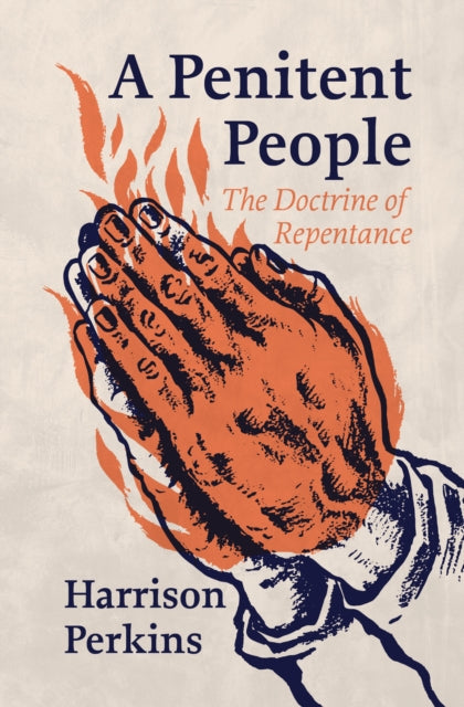 A Penitent People : The Doctrine of Repentance-9781527112551