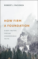 How Firm a Foundation : Eight Truths for an Unshakeable Faith-9781527112704