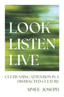 Look, Listen, Live : Cultivating Attention in a Distracted Culture-9781527112735