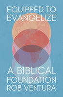 Equipped to Evangelize : A Biblical Foundation-9781527113220