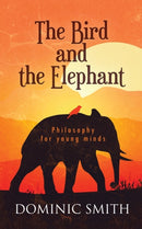 The Bird and the Elephant : Philosophy for young minds-9781527209824