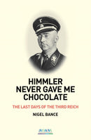 HIMMLER NEVER GAVE ME CHOCOLATE : THE LAST DAYS OF THE THIRD REICH-9781527286955