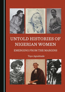 Untold Histories of Nigerian Women : Emerging from the Margins-9781527513846