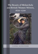 The Beauty of Melancholy and British Women Writers, 1670-1720-9781527542198