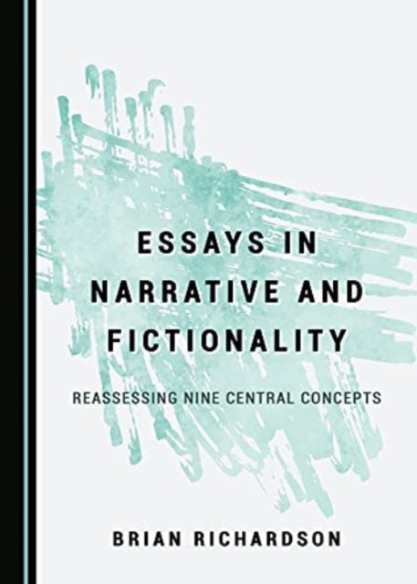 Essays in Narrative and Fictionality : Reassessing Nine Central Concepts-9781527567481