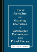 Organic Journalism and Gathering Information in Catastrophic Environments with Primal Literacy-9781527590960