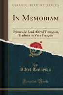 In Memoriam: Poemes de Lord Alfred Tennyson, Traduits en Vers Francais (Classic Reprint)-9781527620247