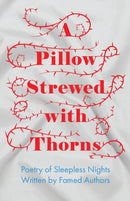 A Pillow Strewed with Thorns - Poetry of Sleepless Nights Written by Famed Authors-9781528717267