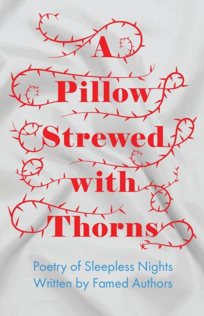 A Pillow Strewed with Thorns - Poetry of Sleepless Nights Written by Famed Authors-9781528717267