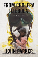 From Cholera to Ebola : Confessions of a Humanitarian Doctor-9781528912488