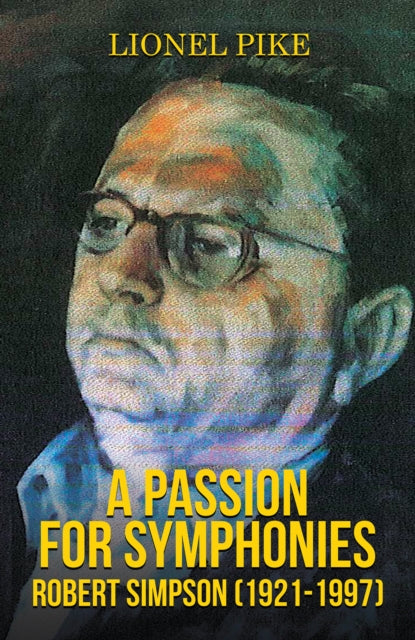 A Passion for Symphonies: Robert Simpson (1921-1997)-9781528930390