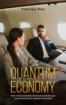 The Quantum Economy : How to Exponentially Dominate and Disrupt by Increasing Your Speed to Succeed-9781528933001
