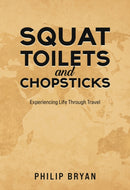 Squat Toilets and Chopsticks : Experiencing Life Through Travel-9781528953320
