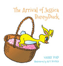 The Arrival of Jessica BunnyDuck-9781528955294