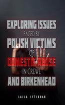 Exploring Issues Faced by Polish Victims of Domestic Abuse in Crewe and Birkenhead-9781528965002