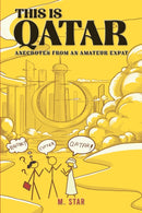 This Is Qatar: Anecdotes from an Amateur Expat-9781528980333