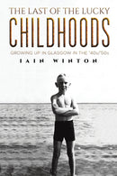 The Last of the Lucky Childhoods : Growing Up in Glasgow in the '40s/'50s-9781528981477