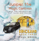 Juniper the Magic Caravan and the Adventures of Izzie and Ozzie: Dinoland : Book Three-9781528990165