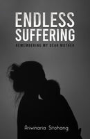 Endless Suffering : Remembering my Dear Mother-9781528998024