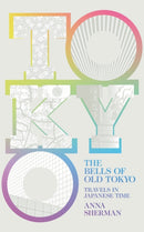 The Bells of Old Tokyo : Travels in Japanese Time-9781529000450