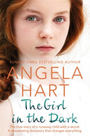 The Girl in the Dark : The True Story of a Runaway Child with a Secret. A Devastating Discovery that Changes Everything.-9781529004151