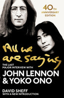 All We Are Saying : The Last Major Interview with John Lennon and Yoko Ono-9781529048414