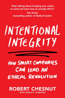 Intentional Integrity : How Smart Companies Can Lead an Ethical Revolution - and Why That's Good for All of Us-9781529048841