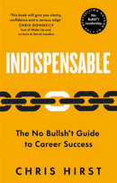 Indispensable : The No Bullsh*t Guide to Career Success-9781529051742