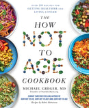The How Not to Age Cookbook : Over 100 Recipes for Getting Healthier and Living Longer-9781529057409