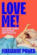 Love Me! : One woman's search for a different happy ever after-9781529057881