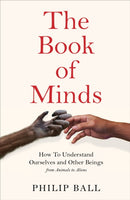 The Book of Minds : Understanding Ourselves and Other Beings, From Animals to Aliens-9781529069143