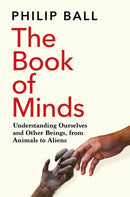 The Book of Minds : Understanding Ourselves and Other Beings, From Animals to Aliens-9781529069167