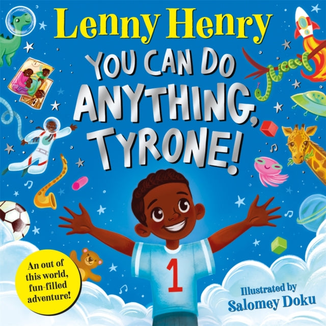 You Can Do Anything, Tyrone! : An Out of This World, Fun-filled Adventure