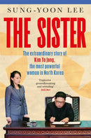 The Sister : The extraordinary story of Kim Yo Jong, the most powerful woman in North Korea-9781529073577